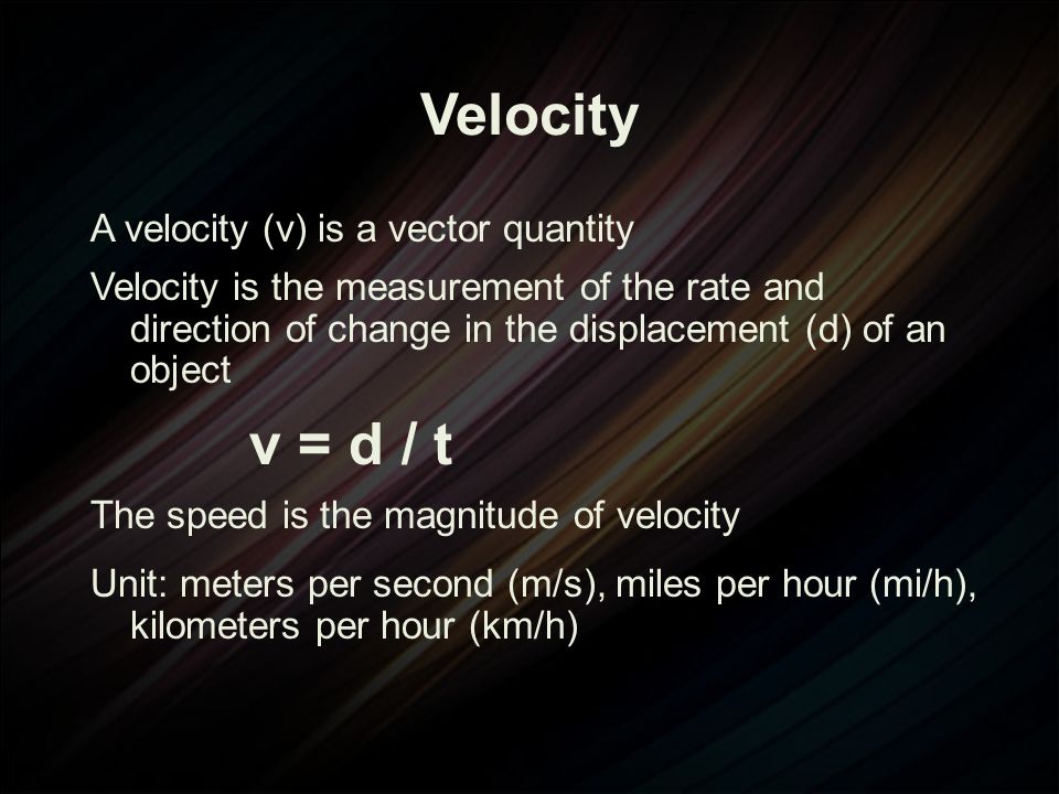 Velocity A velocity (v) is a vector quantity