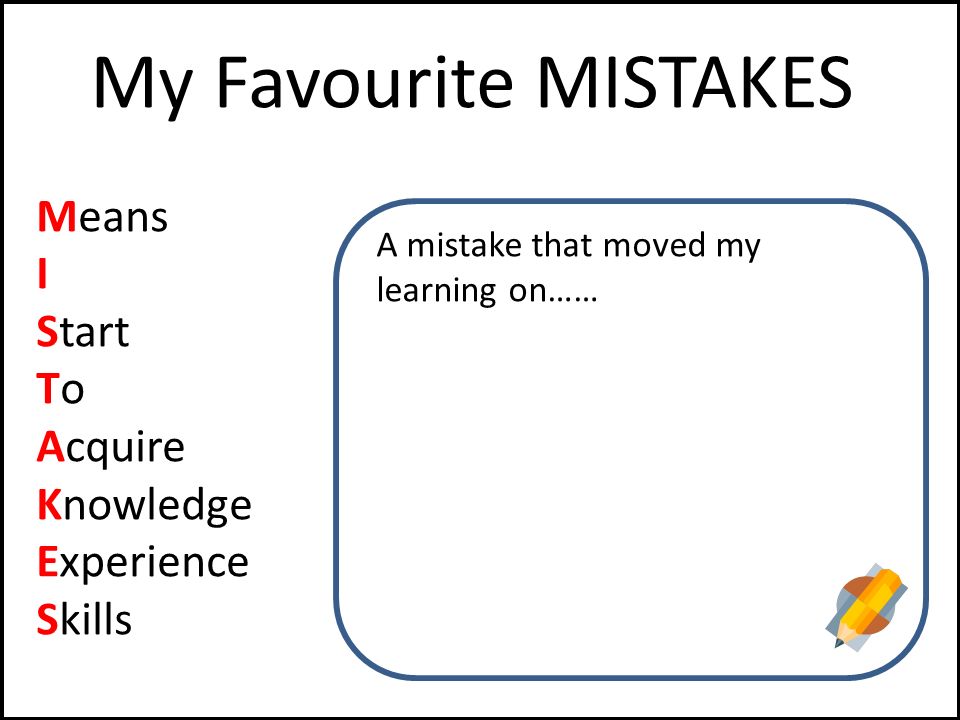 My Favourite MISTAKES Means I Start To Acquire Knowledge Experience