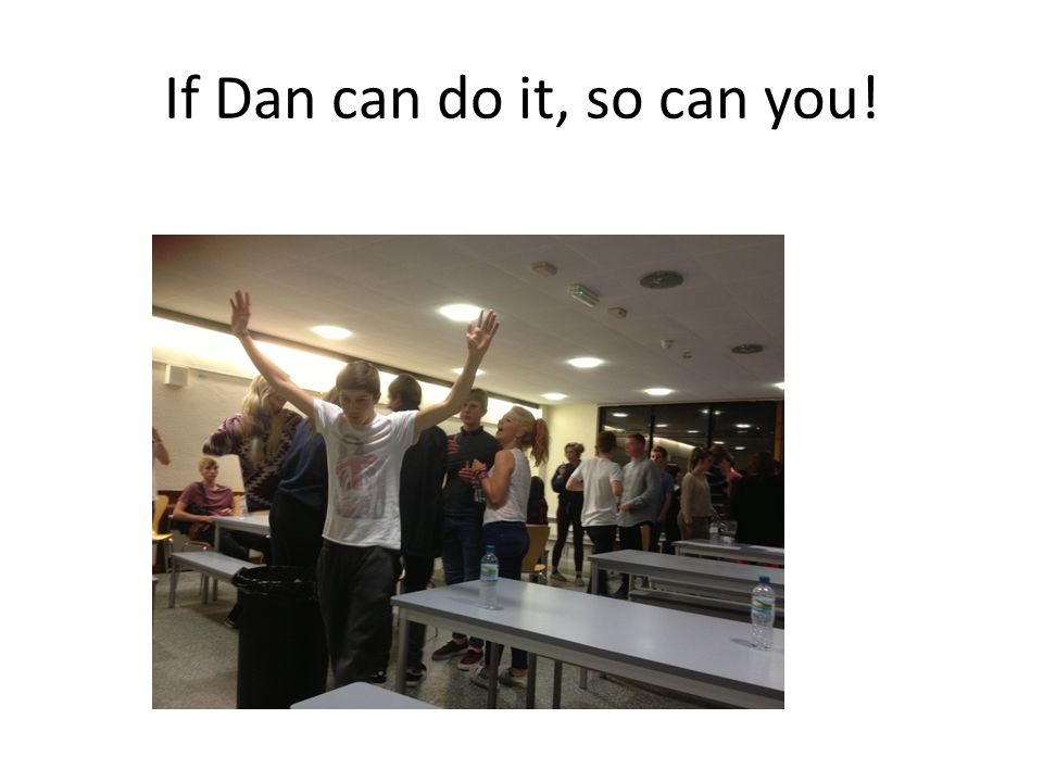 If Dan can do it, so can you!