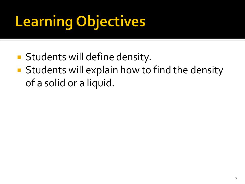 Learning Objectives Students will define density.
