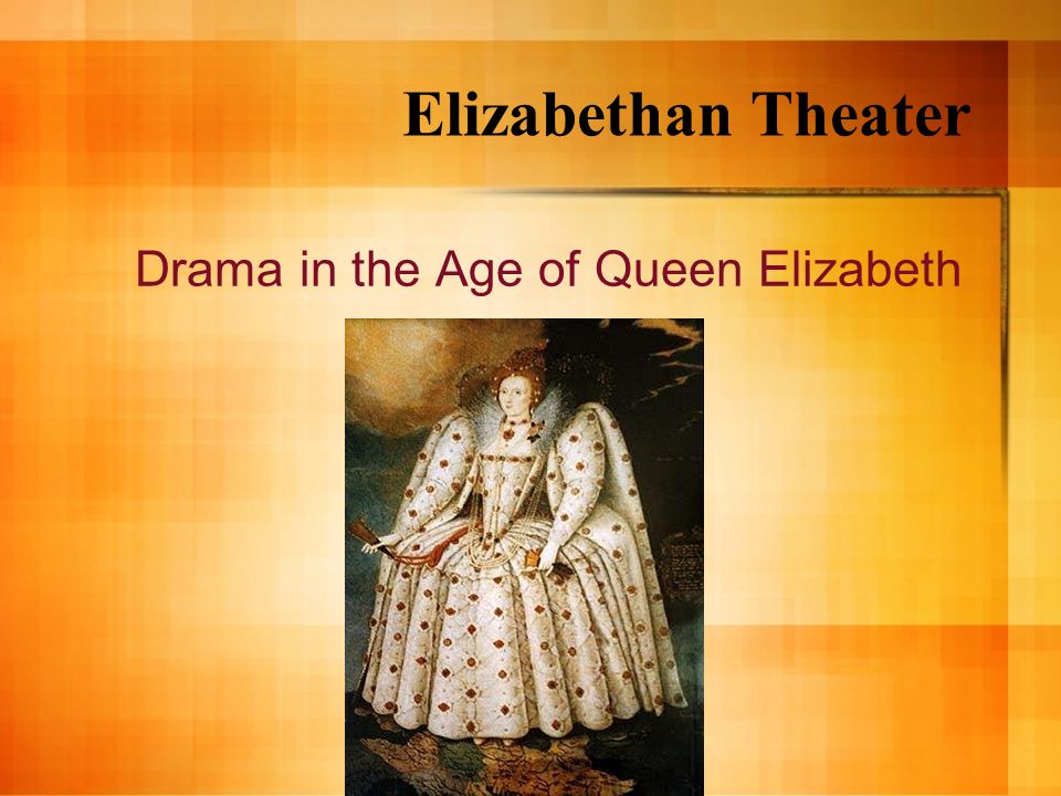 Drama in the Age of Queen Elizabeth