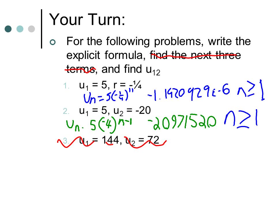 Your Turn: For the following problems, write the explicit formula, find the next three terms, and find u12.