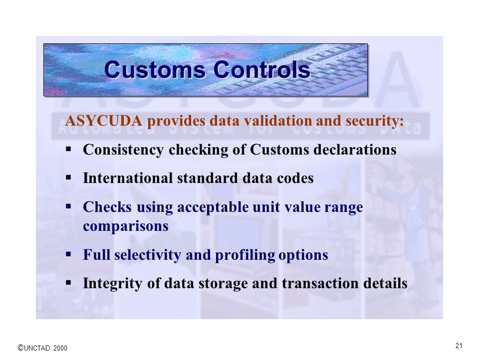Customs Controls ASYCUDA provides data validation and security: