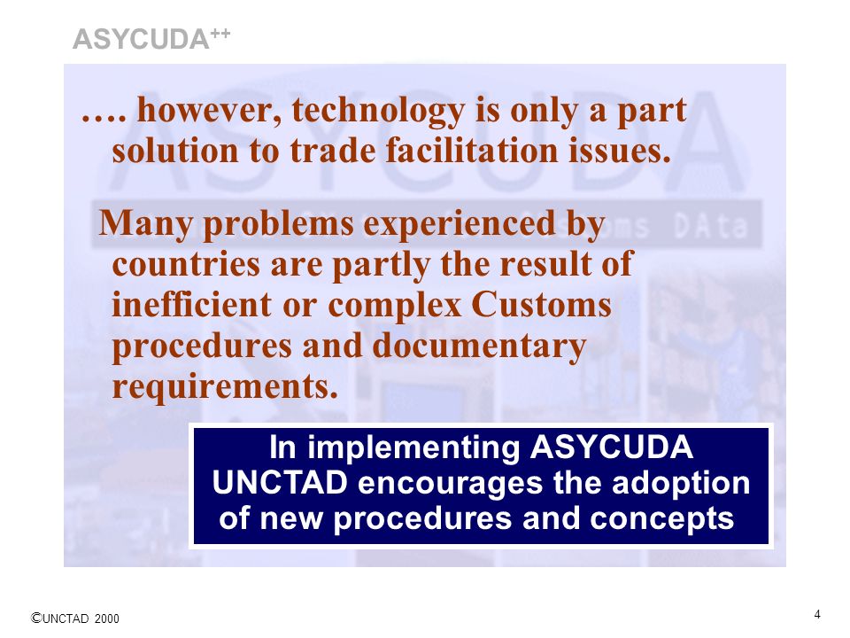 ASYCUDA++ …. however, technology is only a part solution to trade facilitation issues.