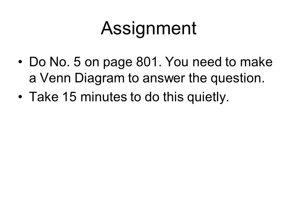 Assignment Do No. 5 on page 801. You need to make a Venn Diagram to answer the question.