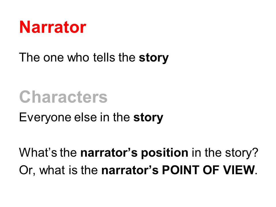 Narrator Characters The one who tells the story
