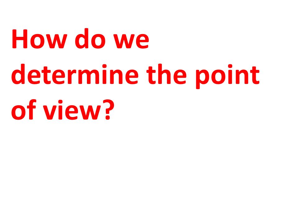 How do we determine the point of view
