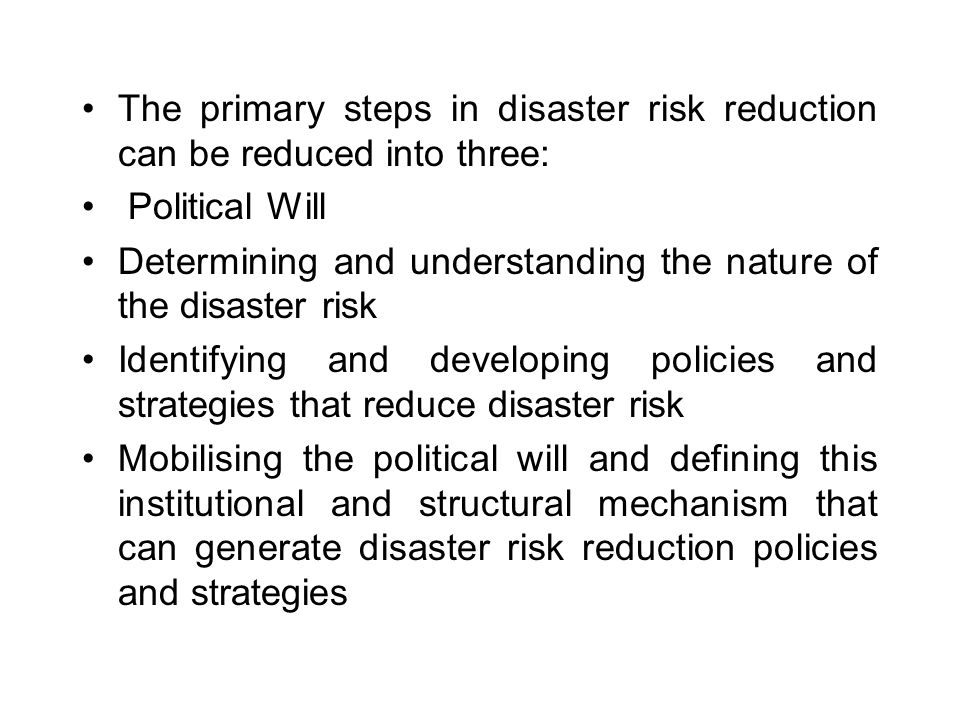 The primary steps in disaster risk reduction can be reduced into three: