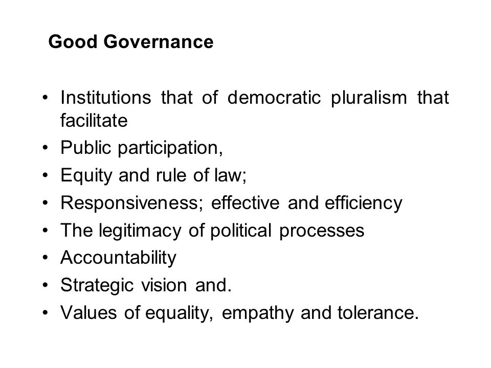 Good Governance Institutions that of democratic pluralism that facilitate. Public participation, Equity and rule of law;