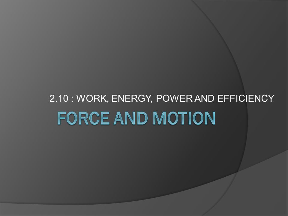 2.10 : WORK, ENERGY, POWER AND EFFICIENCY