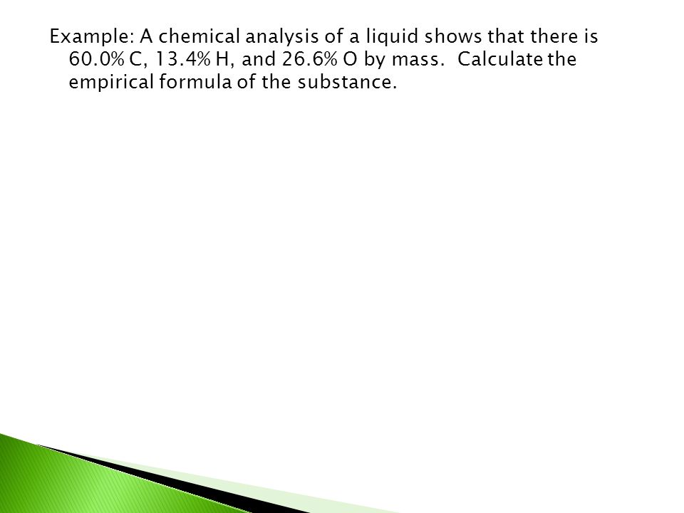 Example: A chemical analysis of a liquid shows that there is 60