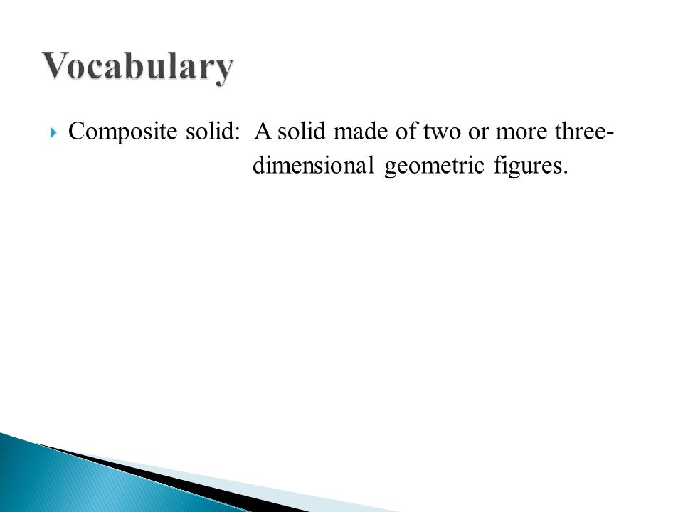 Vocabulary Composite solid: A solid made of two or more three-