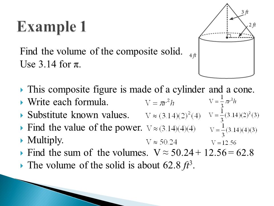 Example 1 Find the volume of the composite solid. Use 3.14 for π.