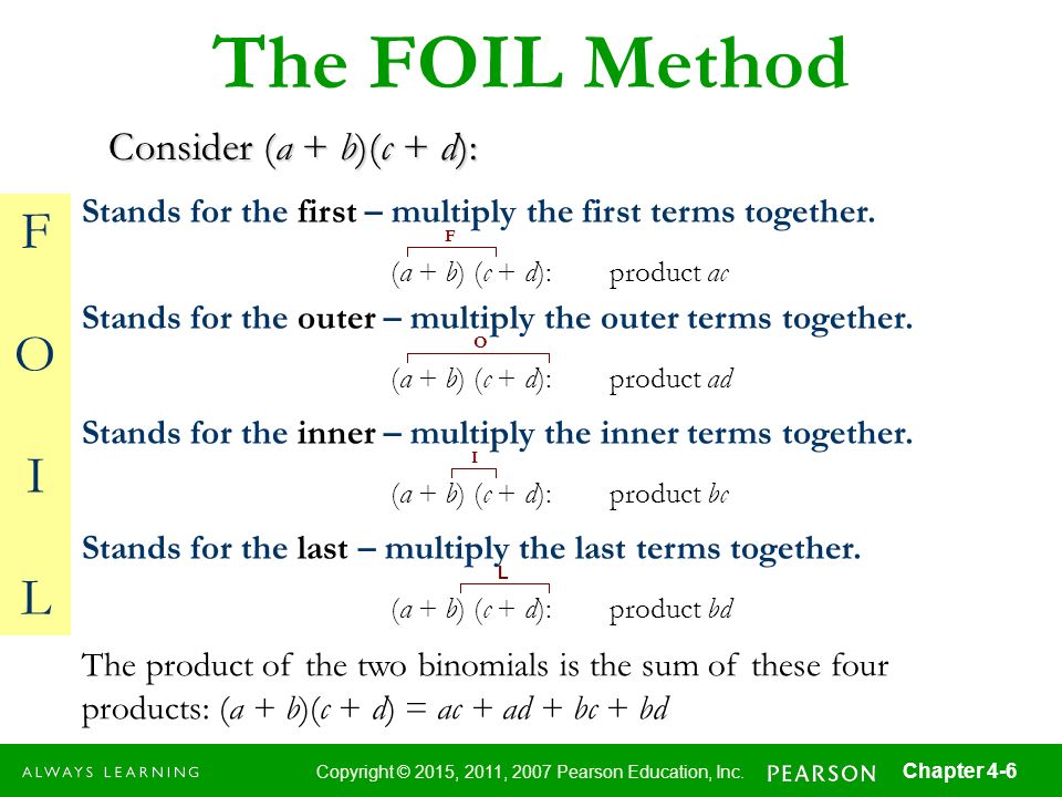 The FOIL Method F O I L Consider (a + b)(c + d):