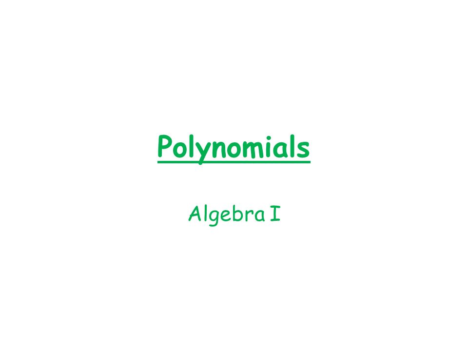 Polynomials Algebra I