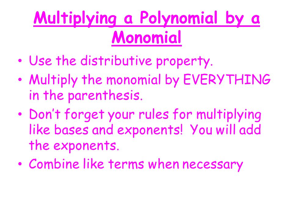 Multiplying a Polynomial by a Monomial