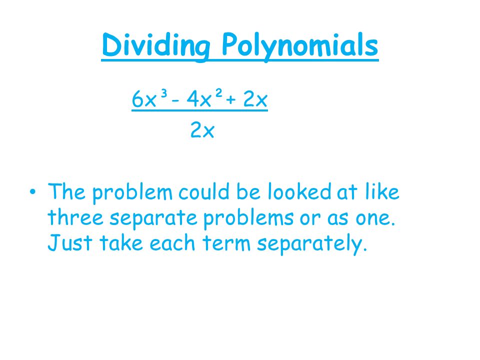 Dividing Polynomials 6x³- 4x²+ 2x 2x