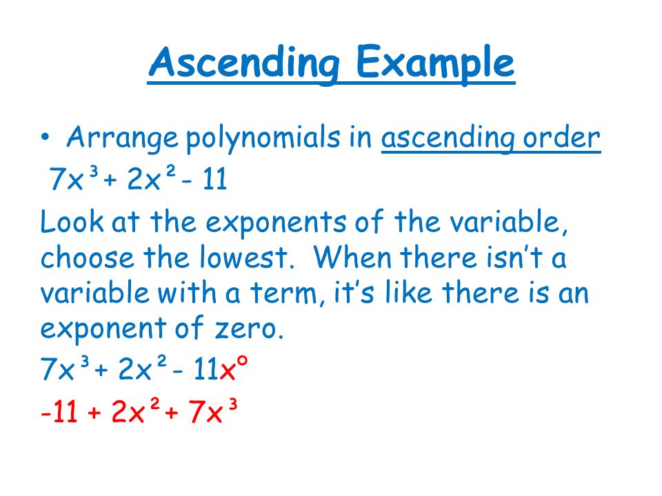 Ascending Example Arrange polynomials in ascending order 7x³+ 2x²- 11