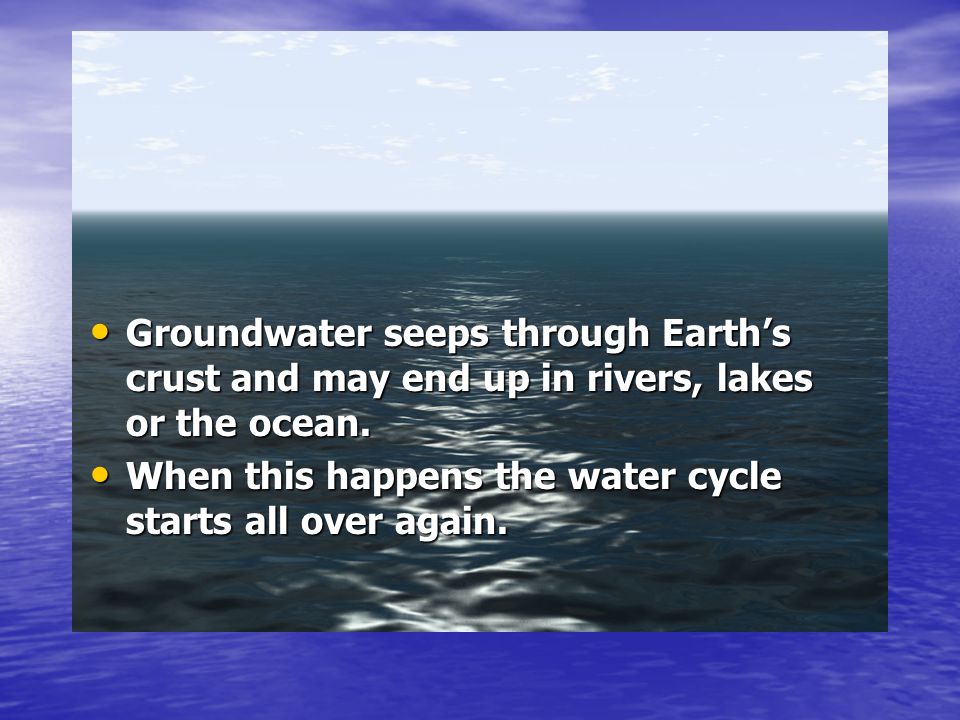 Groundwater seeps through Earth’s crust and may end up in rivers, lakes or the ocean.