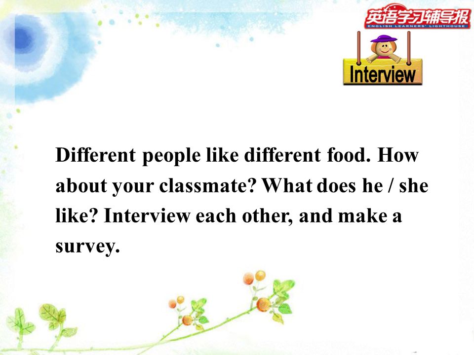 Interview Different people like different food. How about your classmate.