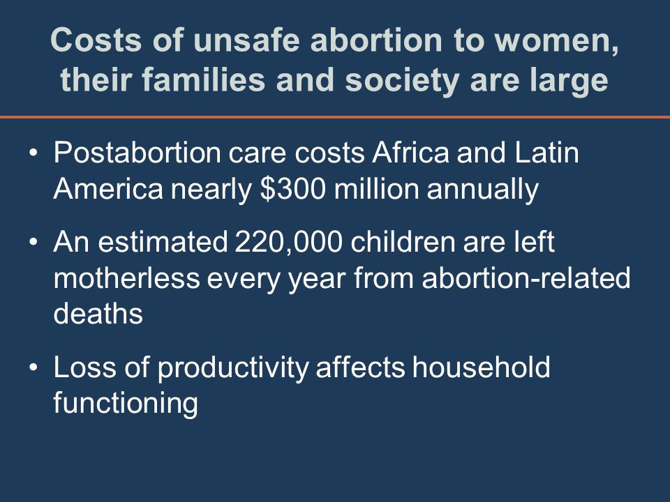 Costs of unsafe abortion to women, their families and society are large