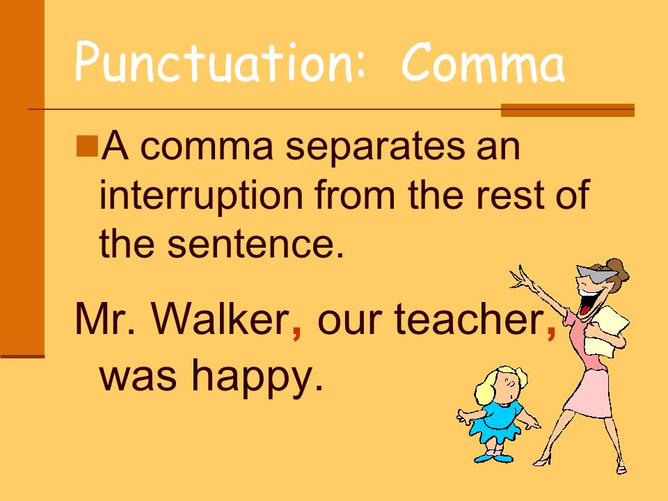 Punctuation: Comma Mr. Walker, our teacher, was happy.