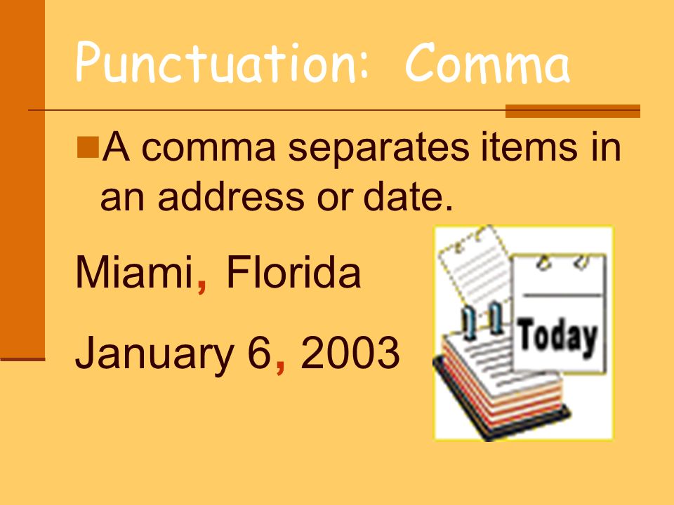 Punctuation: Comma Miami, Florida January 6, 2003