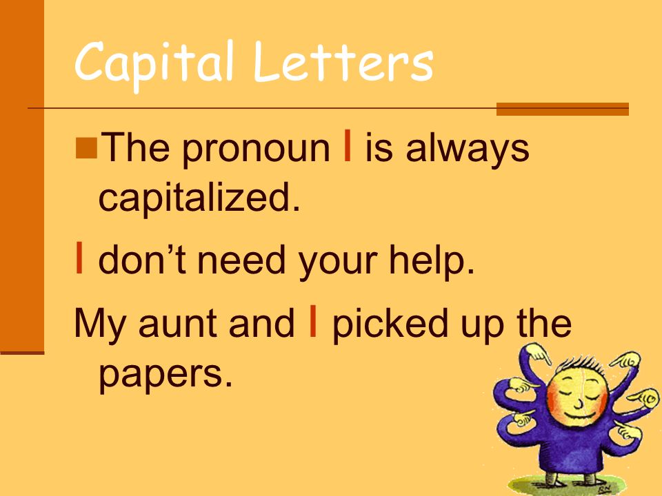 Capital Letters I don’t need your help.