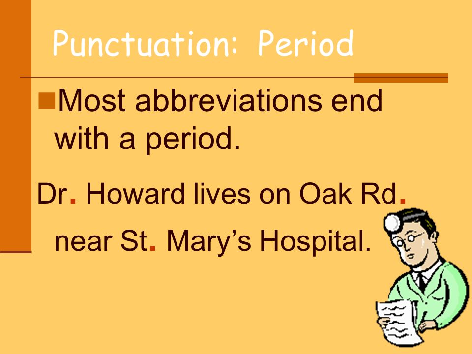 Punctuation: Period Most abbreviations end with a period.