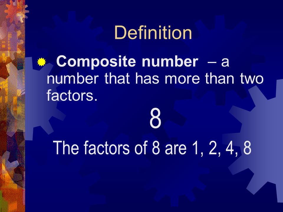 8 Definition The factors of 8 are 1, 2, 4, 8
