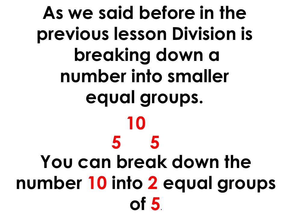 As we said before in the previous lesson Division is