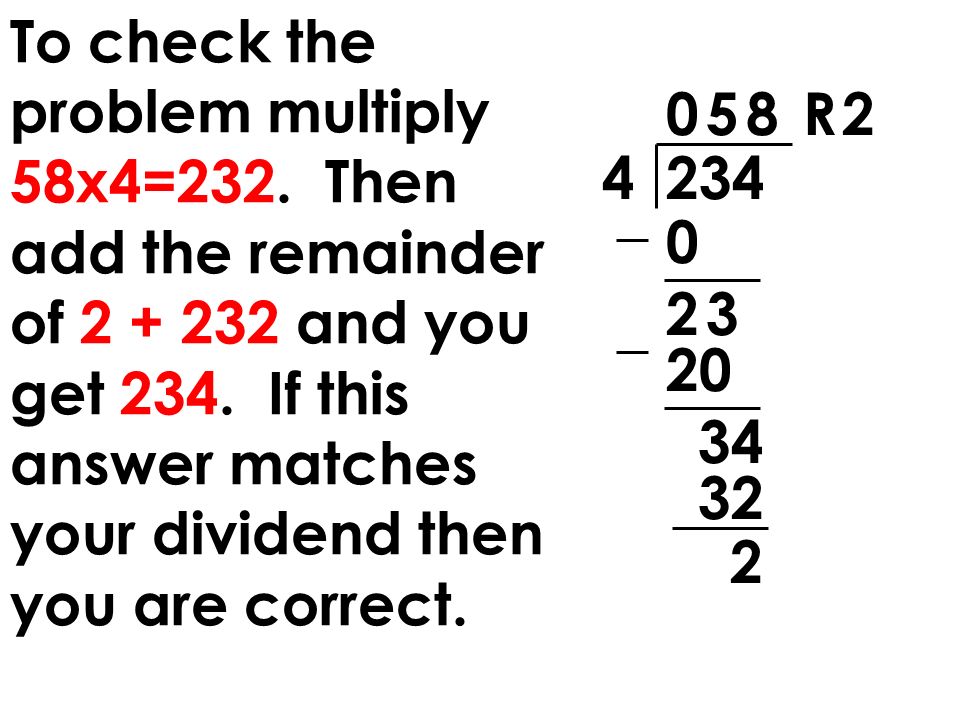 To check the problem multiply 58x4=232