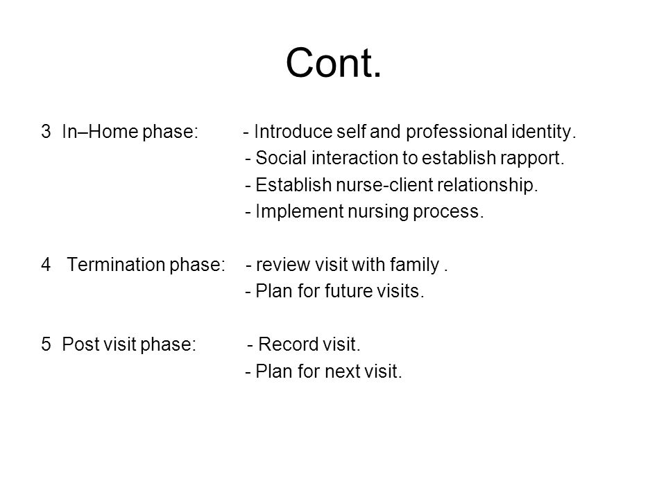 Cont. 3 In–Home phase: - Introduce self and professional identity.