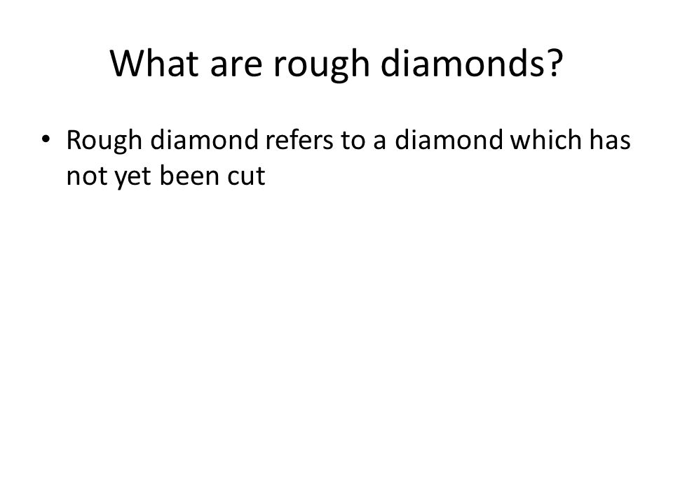 What are rough diamonds