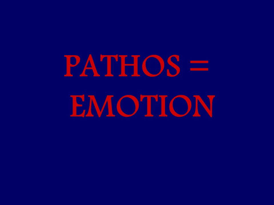 PATHOS = EMOTION