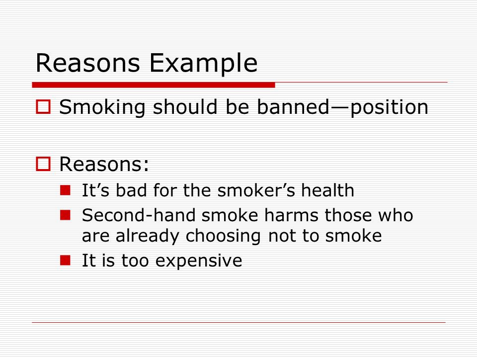 Reasons Example Smoking should be banned—position Reasons: