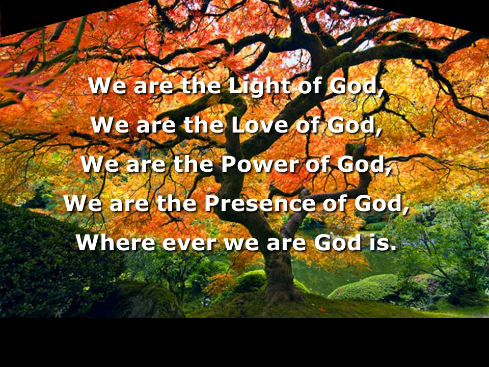 We are the Presence of God,