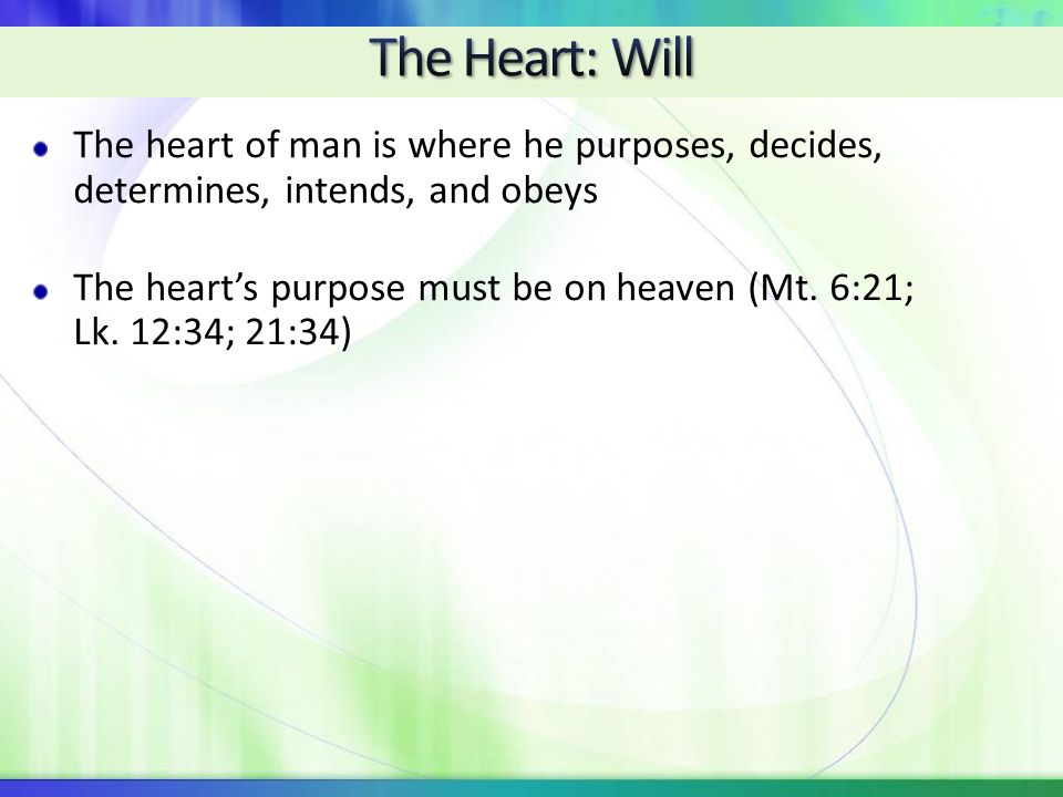 4/22/ :06 AM The Heart: Will. The heart of man is where he purposes, decides, determines, intends, and obeys.