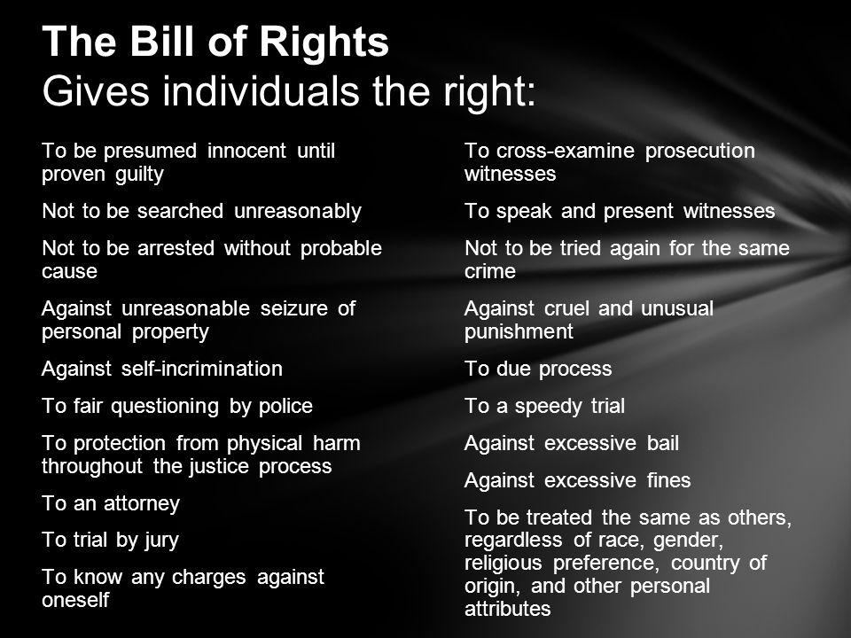 The Bill of Rights Gives individuals the right: