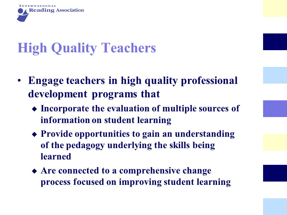 High Quality Teachers Engage teachers in high quality professional development programs that.