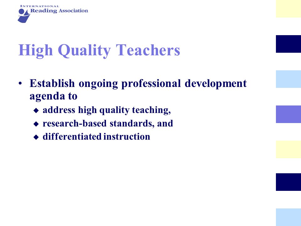 High Quality Teachers Establish ongoing professional development agenda to. address high quality teaching,