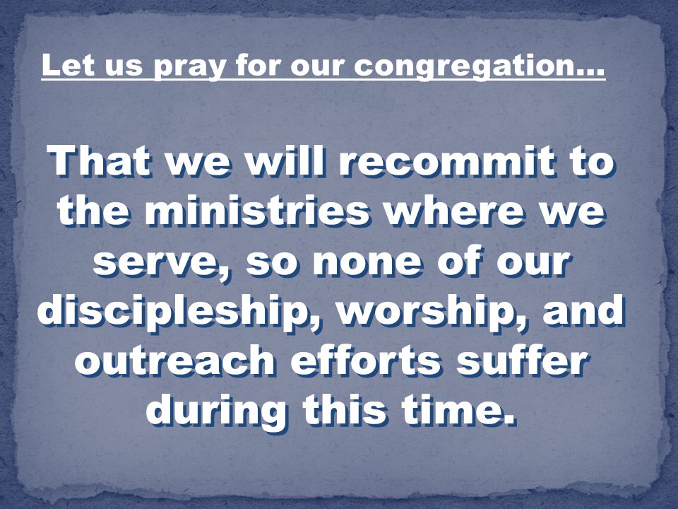Let us pray for our congregation…