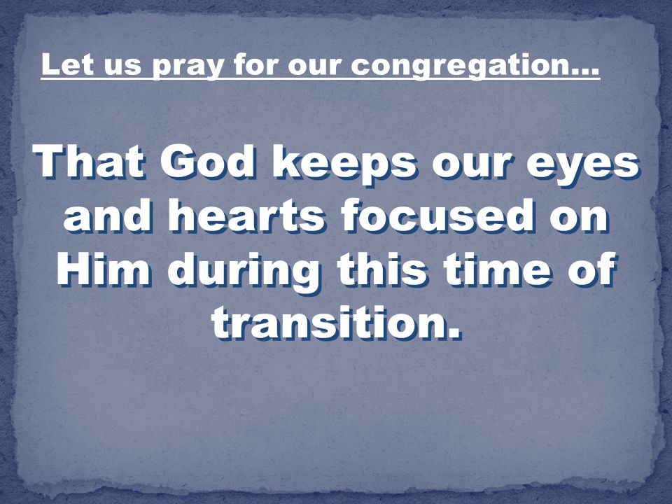 Let us pray for our congregation…