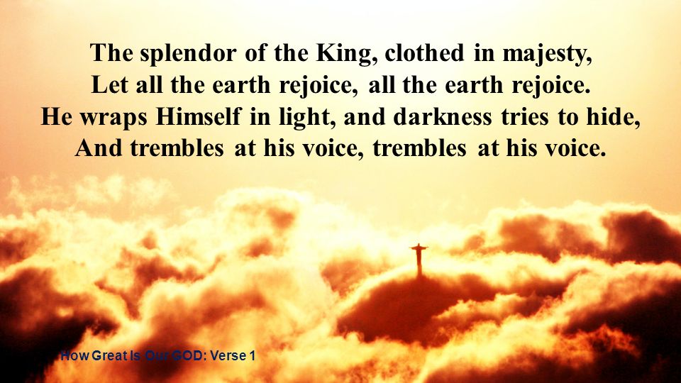 The splendor of the King, clothed in majesty,