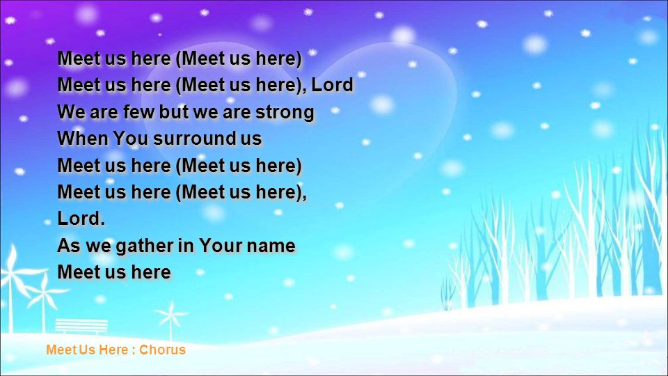 Meet us here (Meet us here) Meet us here (Meet us here), Lord