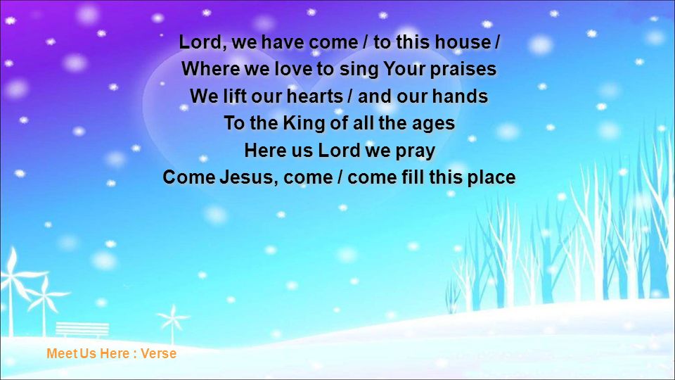 Lord, we have come / to this house /