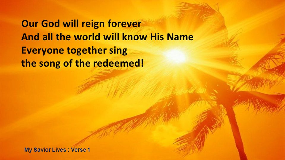 Our God will reign forever And all the world will know His Name