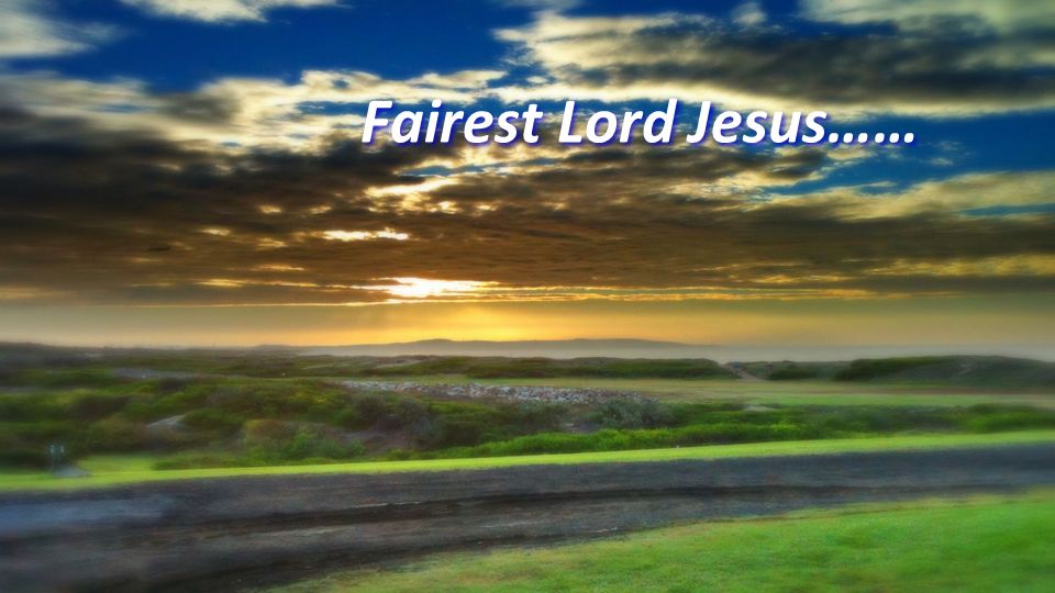 Fairest Lord Jesus……