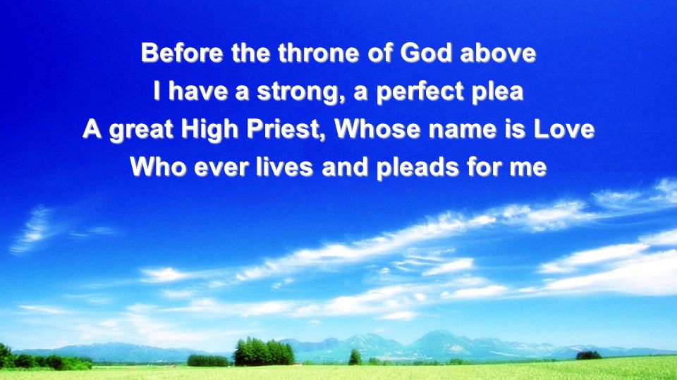 Before the throne of God above I have a strong, a perfect plea