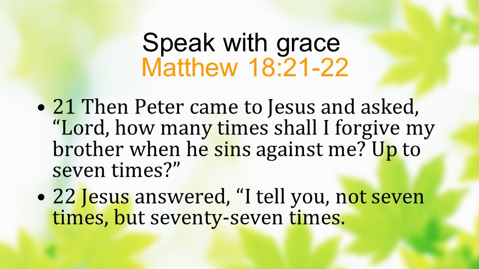 Speak with grace Matthew 18:21-22